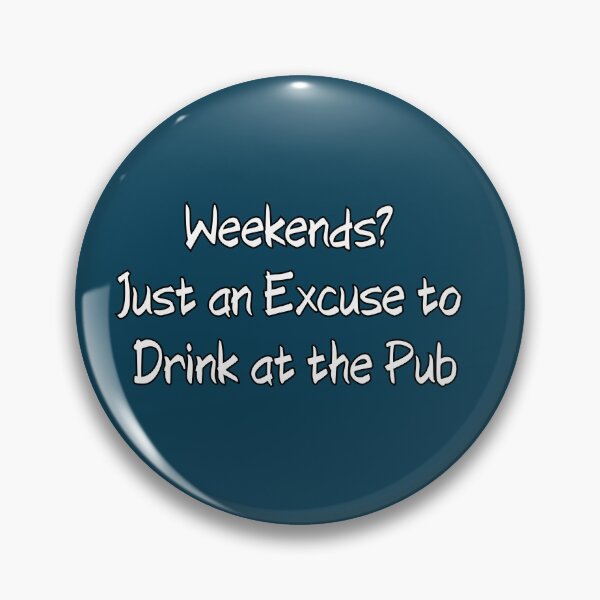 Item preview, Weekends? Just on Excuse to Drink at the Pub designed and sold by UTkiKK.