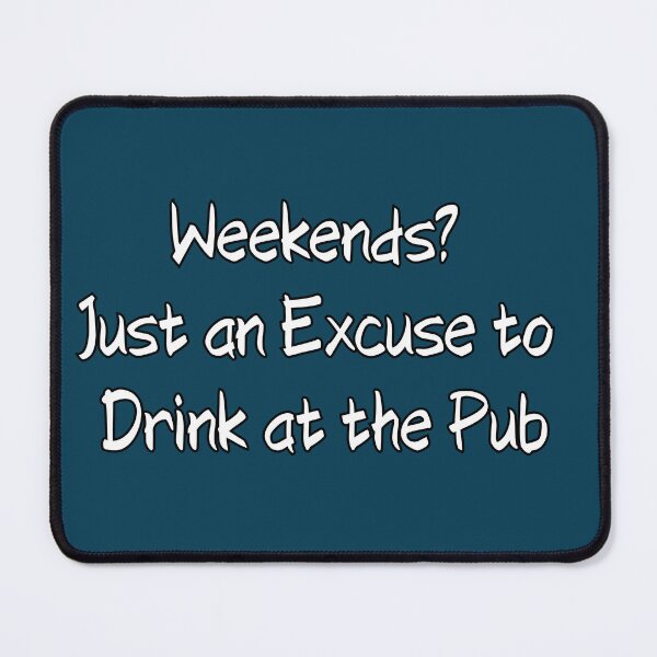Item preview, Weekends? Just on Excuse to Drink at the Pub designed and sold by UTkiKK.