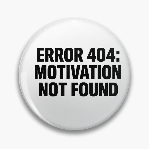 Item preview, Error 404: Motivation Not Found – Funny Geek Quote designed and sold by PiriStore.
