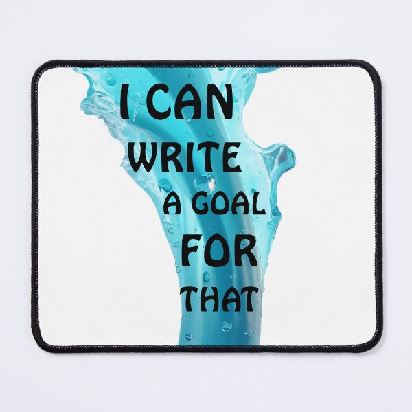 Item preview, I Can Write A goal For That designed and sold by Modern-Tropical.