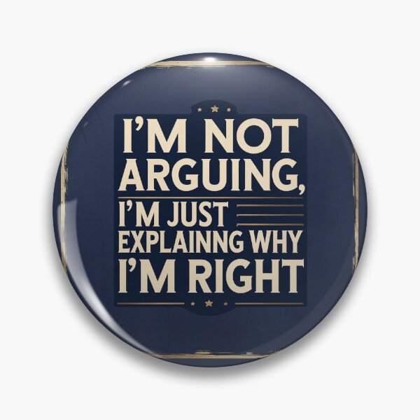 Item preview, “I’m Not Arguing, I’m Just Explaining Why I’m Right” designed and sold by Vibrant Threads.