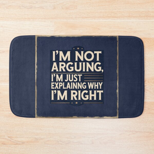 Item preview, “I’m Not Arguing, I’m Just Explaining Why I’m Right” designed and sold by Vibrant Threads.