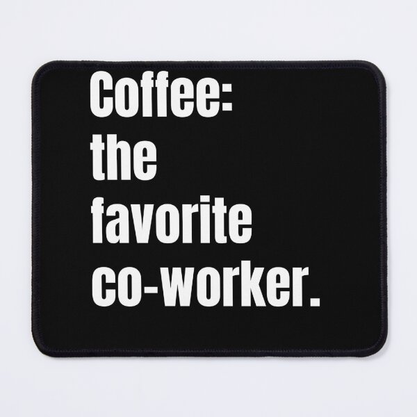 Item preview, Coffee: The Favorite Co-Worker designed and sold by DiscoverDreams1.