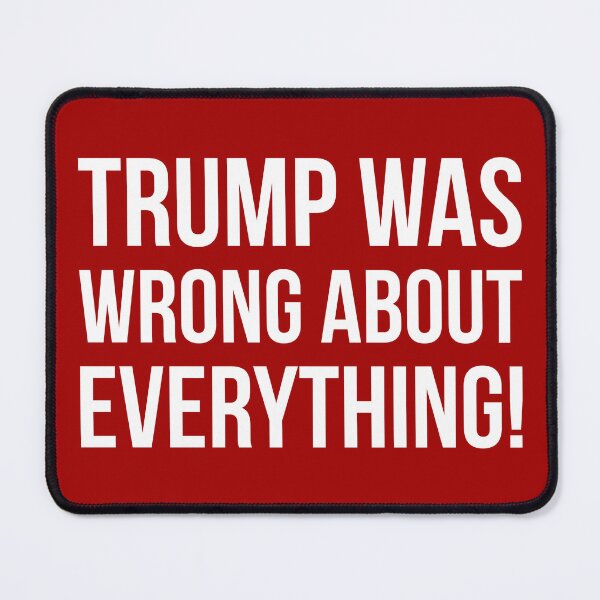 Item preview, Trump was wrong about everything! designed and sold by Rachel the Artist .