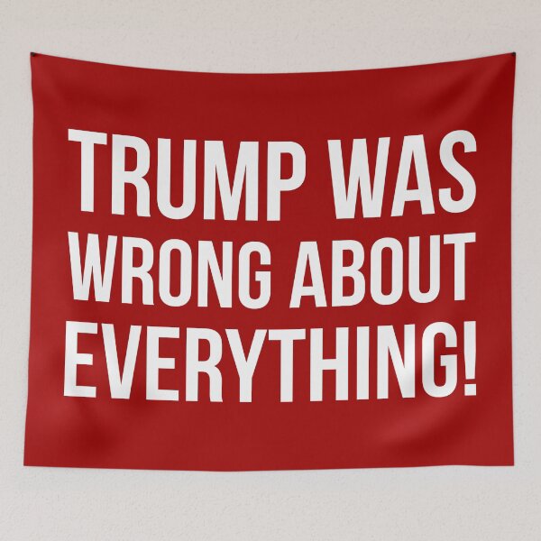 Item preview, Trump was wrong about everything!  designed and sold by Rachel the Artist .