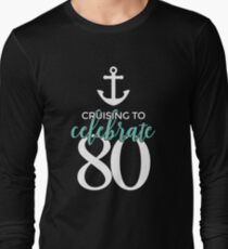 Cruising to Celebrate 80 by Last Petal Tees Long Sleeve T-Shirt
