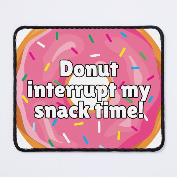 Item preview, Donut Interrupt My Snack Time designed and sold by WillandWent.