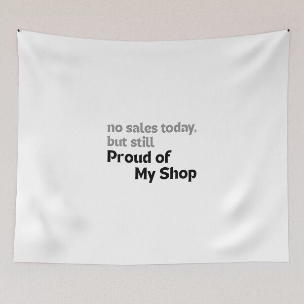 Item preview, No Sales Today, But Still Proud of My Shop — Motivational Quote for Creators designed and sold by MakeMyDaze.