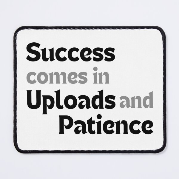 Item preview, Success Comes in Uploads and Patience — Inspirational Quote for Creators designed and sold by MakeMyDaze.