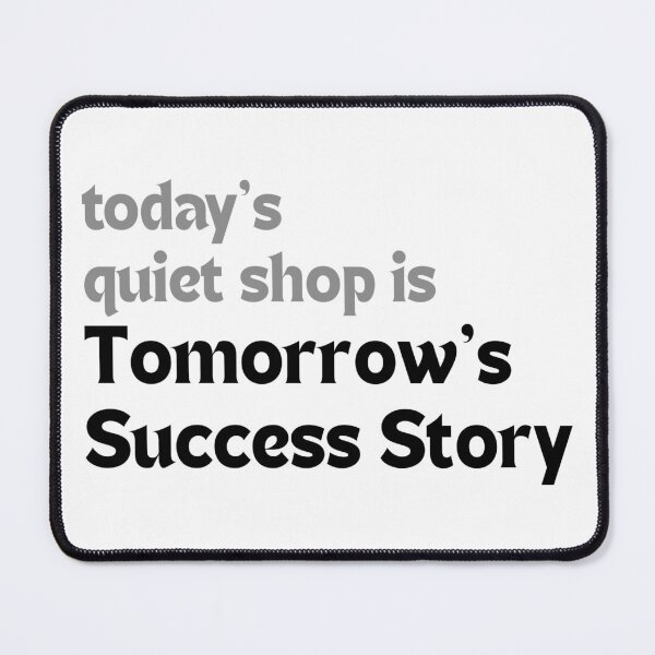 Item preview, Today’s Quiet Shop Is Tomorrow’s Success Story — Motivational Quote for Creators designed and sold by MakeMyDaze.