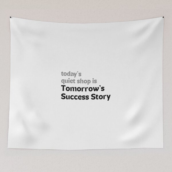 Item preview, Today’s Quiet Shop Is Tomorrow’s Success Story — Motivational Quote for Creators designed and sold by MakeMyDaze.