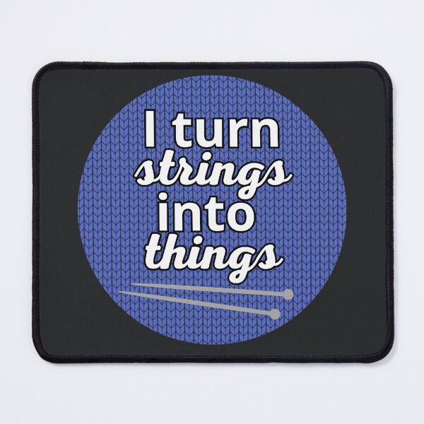 Item preview, I turn strings into things - Knitting quote designed and sold by Vibe Check Central.