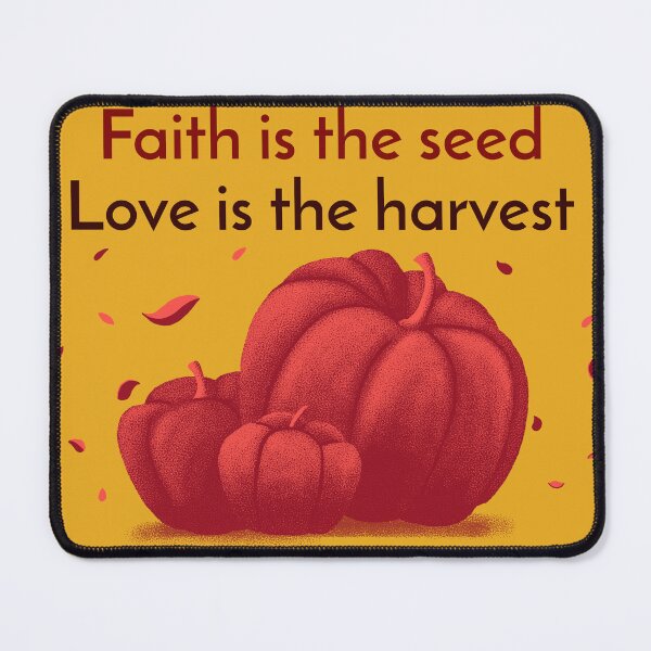 Item preview, Faith is the seed; love is the harvest designed and sold by OoBeeRoo.
