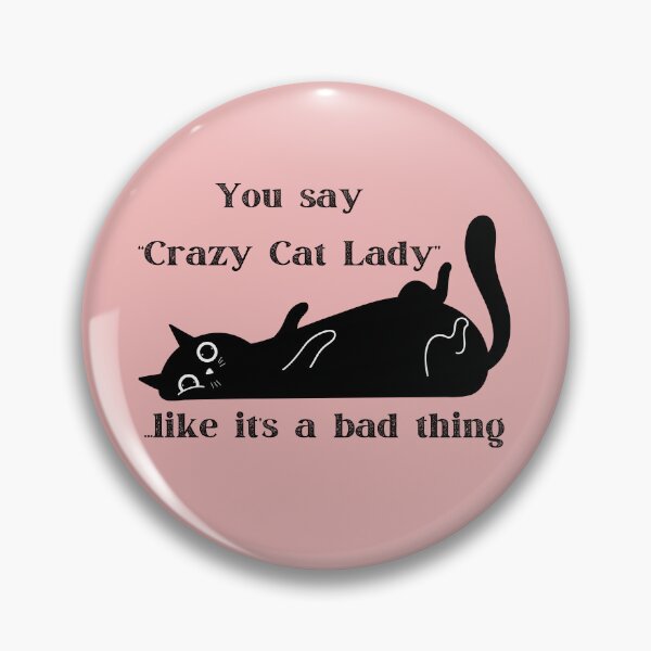 Item preview, You Say "Crazy Cat Lady" Like It's a Bad Thing designed and sold by 17trifecta.