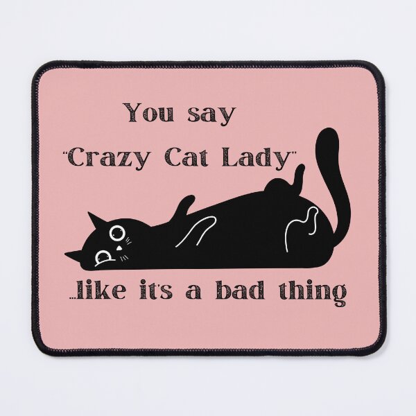 Item preview, You Say "Crazy Cat Lady" Like It's a Bad Thing designed and sold by 17trifecta.
