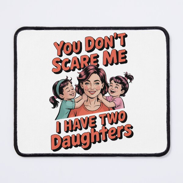 Item preview, You Dont Scare Me i Have Two Daughters designed and sold by graphic-genie.