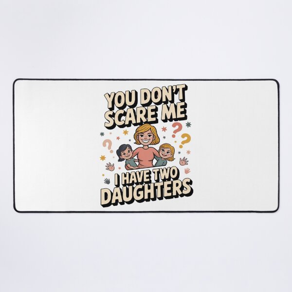 Item preview, You Dont Scare Me i Have Two Daughters designed and sold by graphic-genie.