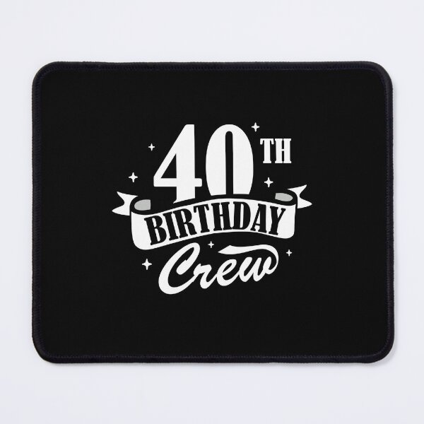 Item preview, 40Th Birthday Crew designed and sold by NQArtist.