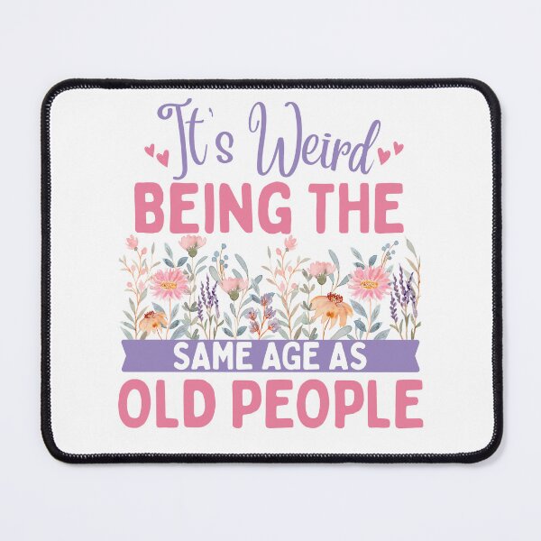 Item preview, It's Weird Being The Same Age As Old People Floral designed and sold by thebest-2studio.
