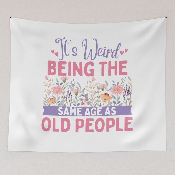 Item preview, It's Weird Being The Same Age As Old People Floral designed and sold by thebest-2studio.
