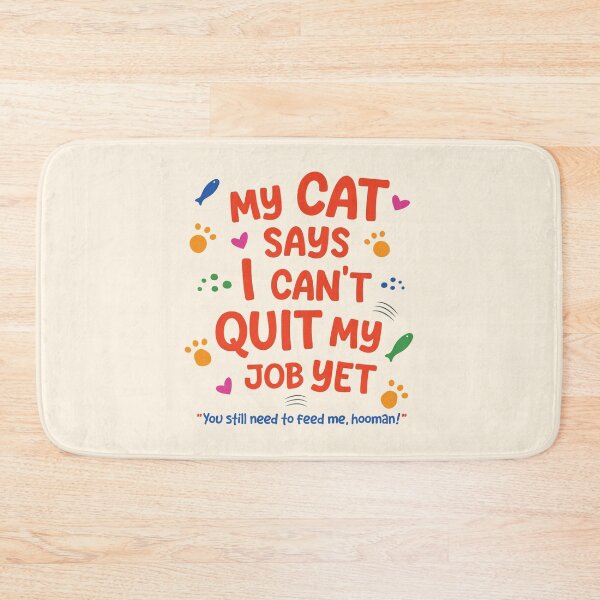 Item preview, Cat Quote - My Cat Says I Can't Quit My Job Yet designed and sold by Spreading Smiles.