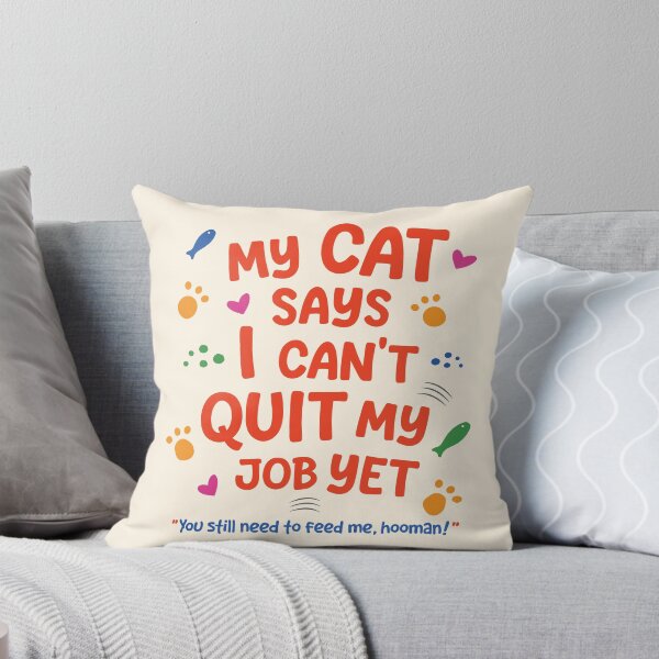 Item preview, Cat Quote - My Cat Says I Can't Quit My Job Yet designed and sold by Spreading Smiles.