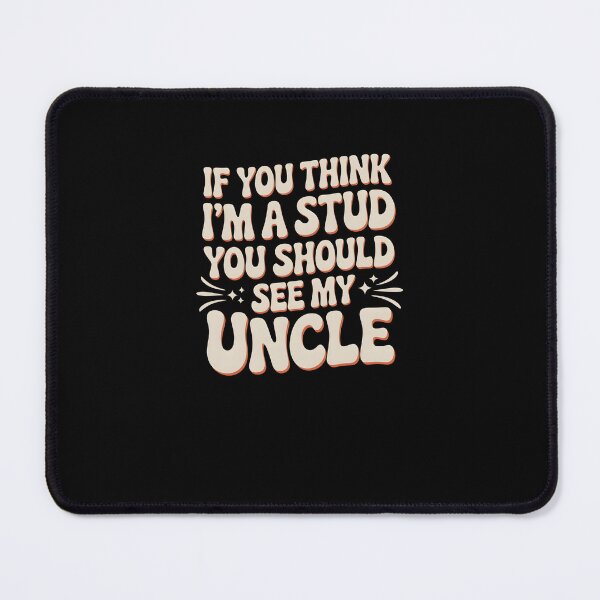 Item preview, Funny Uncle Quote If You Think I'm a Stud You Should See My Uncle designed and sold by MissRasheedHam.