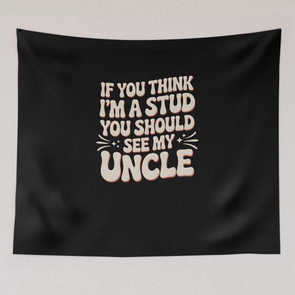 Item preview, Funny Uncle Quote If You Think I'm a Stud You Should See My Uncle designed and sold by MissRasheedHam.