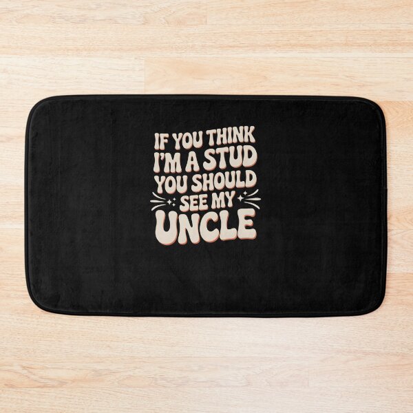Item preview, Funny Uncle Quote If You Think I'm a Stud You Should See My Uncle designed and sold by MissRasheedHam.