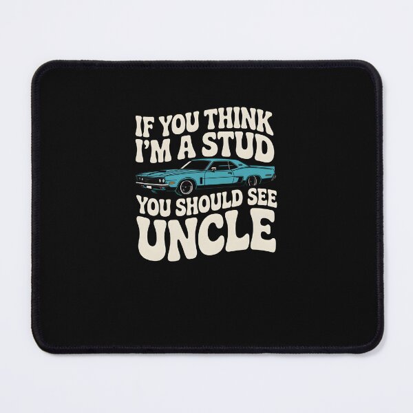 Item preview, Funny Uncle Quote If You Think I'm a Stud You Should See My Uncle designed and sold by MissRasheedHam.
