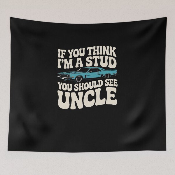 Item preview, Funny Uncle Quote If You Think I'm a Stud You Should See My Uncle designed and sold by MissRasheedHam.