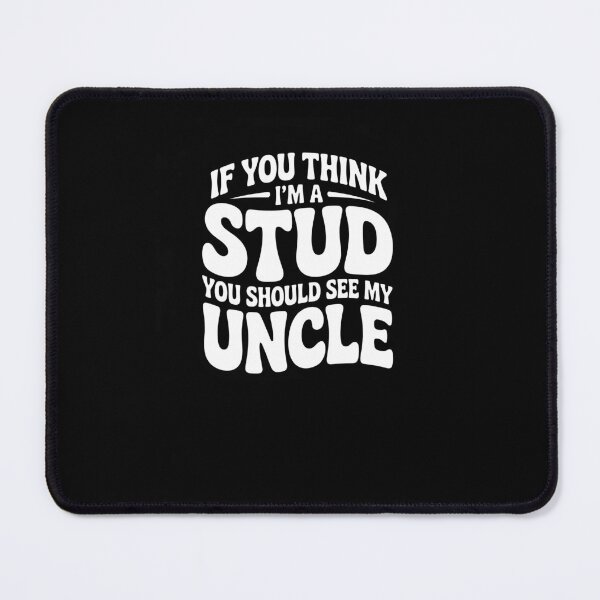Item preview, Funny Uncle Quote If You Think I'm a Stud You Should See My Uncle designed and sold by MissRasheedHam.