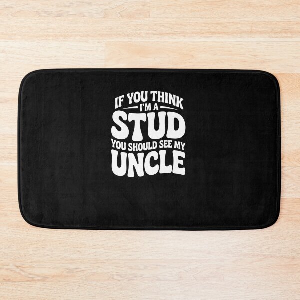 Item preview, Funny Uncle Quote If You Think I'm a Stud You Should See My Uncle designed and sold by MissRasheedHam.