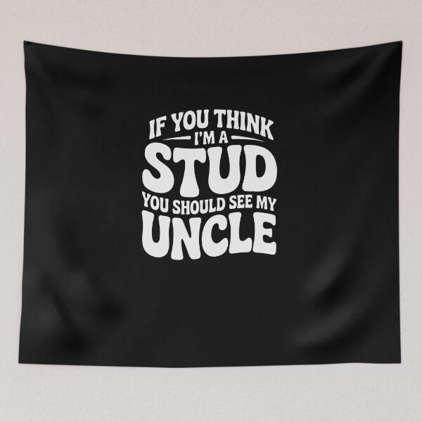 Item preview, Funny Uncle Quote If You Think I'm a Stud You Should See My Uncle designed and sold by MissRasheedHam.