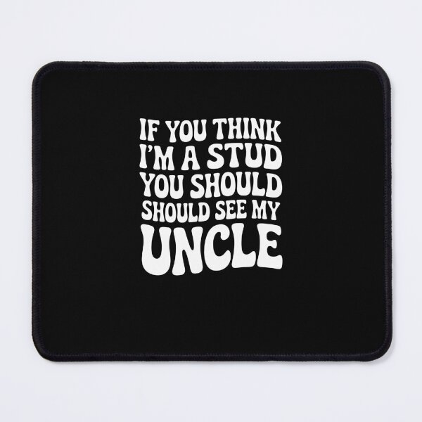 Item preview, Funny Uncle Quote If You Think I'm a Stud You Should See My Uncle designed and sold by MissRasheedHam.