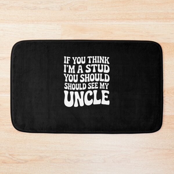 Item preview, Funny Uncle Quote If You Think I'm a Stud You Should See My Uncle designed and sold by MissRasheedHam.