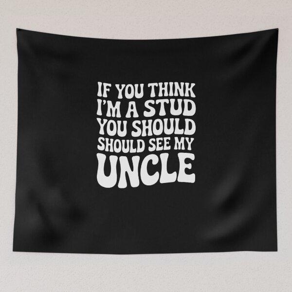 Item preview, Funny Uncle Quote If You Think I'm a Stud You Should See My Uncle designed and sold by MissRasheedHam.