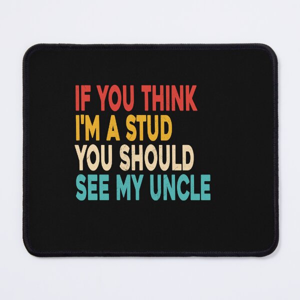 Item preview, Funny If You Think I'm A Stud You Should See My Uncle Retro  designed and sold by ZANNIX.
