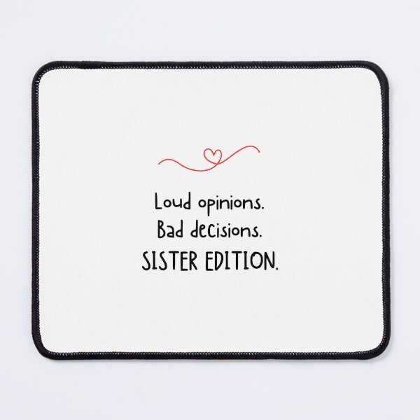 Item preview, Loud opinions. Bad decisions. SISTER EDITION - Funny sister quotes designed and sold by mimiscreativity.