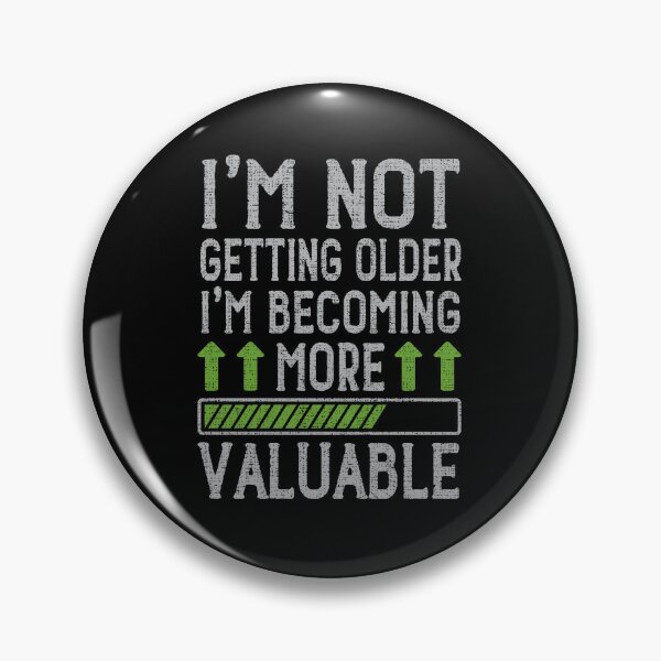 Item preview, I'm Not Getting Older I'm Becoming More Valuable designed and sold by sssweetness.