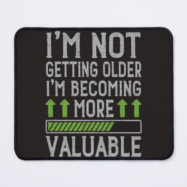 Item preview, I'm Not Getting Older I'm Becoming More Valuable designed and sold by sssweetness.