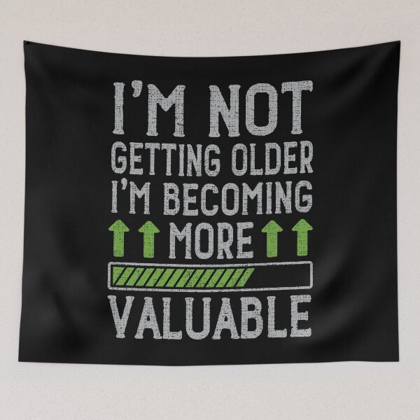 Item preview, I'm Not Getting Older I'm Becoming More Valuable designed and sold by sssweetness.