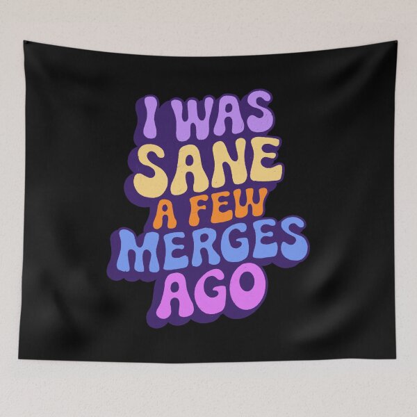 Item preview, I Was Sane A Few Merges Ago designed and sold by IHateDumplings.