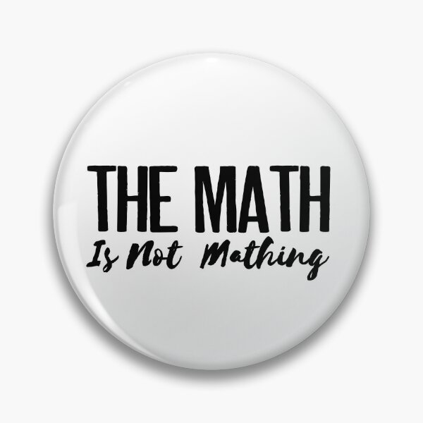 Item preview, The math is not mathing - Funny Sarcastic saying phrase  designed and sold by SkeletonsDanger.