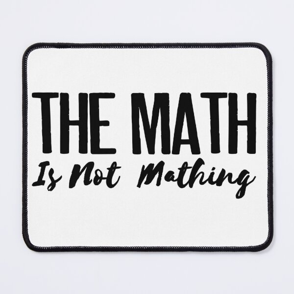 Item preview, The math is not mathing - Funny Sarcastic saying phrase designed and sold by SkeletonsDanger.