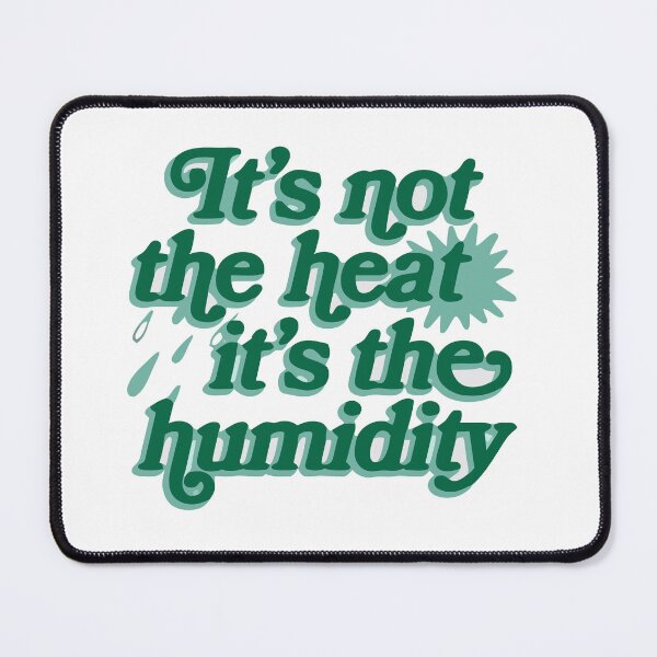 Item preview, It’s Not The Heat It’s The Humidity designed and sold by MAGICKEY2024.