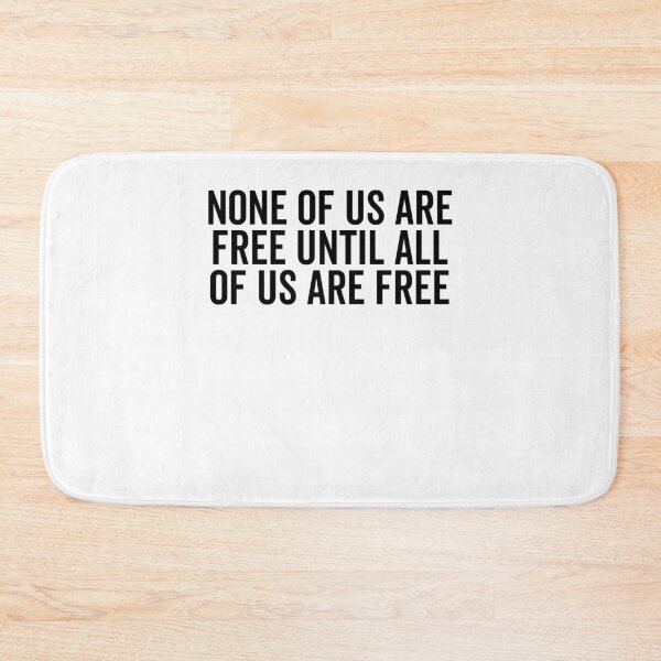 Item preview, None Of Us Are Free Until All Of Us Are Free designed and sold by Frank Ring.