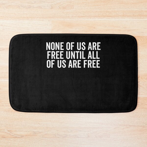 Item preview, None Of Us Are Free Until All Of Us Are Free designed and sold by Frank Ring.