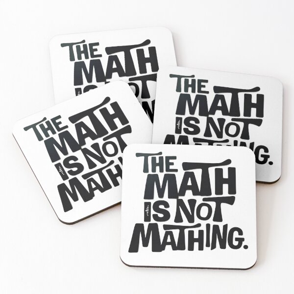 Item preview, The math is not mathing - Funny Mathematics isn't Sarcastic saying designed and sold by SkeletonsDanger.