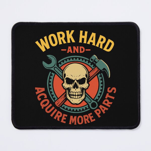 Item preview, Work Hard And Acquire More Parts Garage Mechanic designed and sold by LuminOrb.